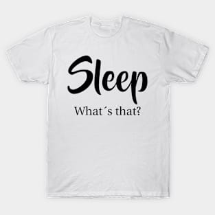 Sleep what´s that Funny Mothersday parenting Gift T-Shirt